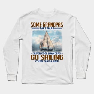 Some Grandpas Take Naps Super Cool Grandpas Go Sailing Long Sleeve T-Shirt